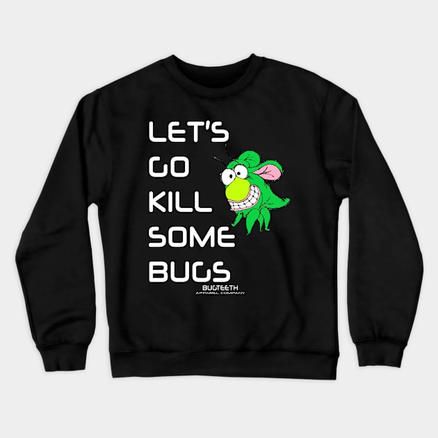 Let's Go Kill Some Bugs Bugteeth Apparel Crewneck Sweatshirt by Bugteeth